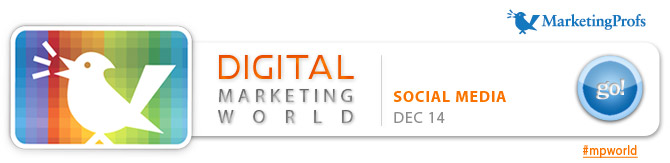 MarketingProfs' Digital Marketing World Virtual Conference Series 
:: Social Media :: December 14