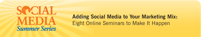 MarketingProfs Social Media Summer Series: Adding Social Media to Your Marketing Mix: Eight Online Seminars to Make It Happen