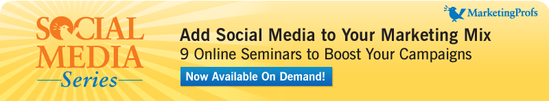 MarketingProfs Social Media Seminar Series: Adding Social Media to Your Marketing Mix: Nine Online Seminars to Make It Happen