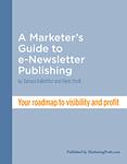 <i>A Marketers Guide to e-Newsletter Publishing:</i> Your Roadmap for Visibility and Profit